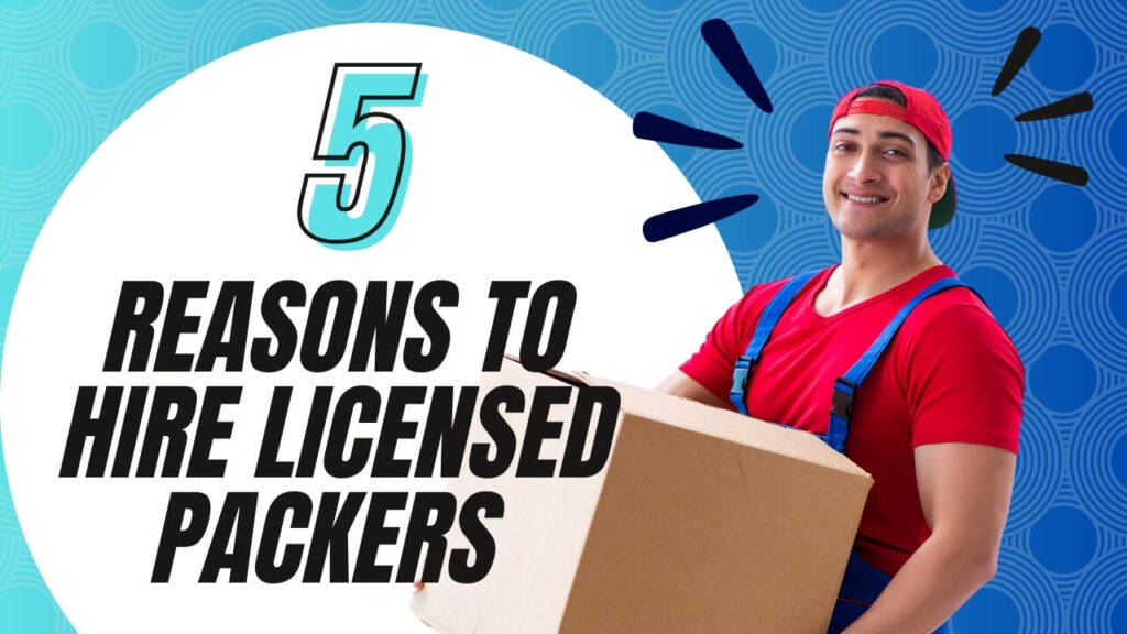 5 Reasons to Hire Licensed Packers