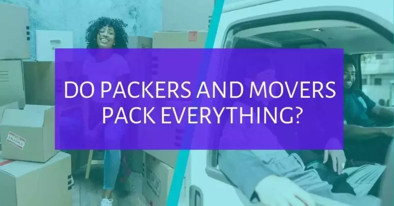 Do Packers and Movers Pack Everything