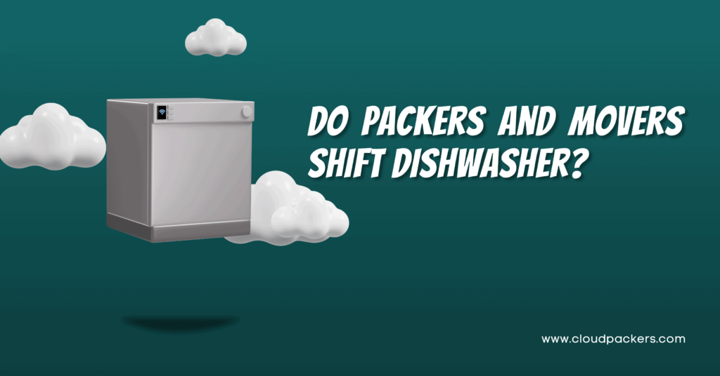  Do Packers and Movers Pack and Move Dish Washer