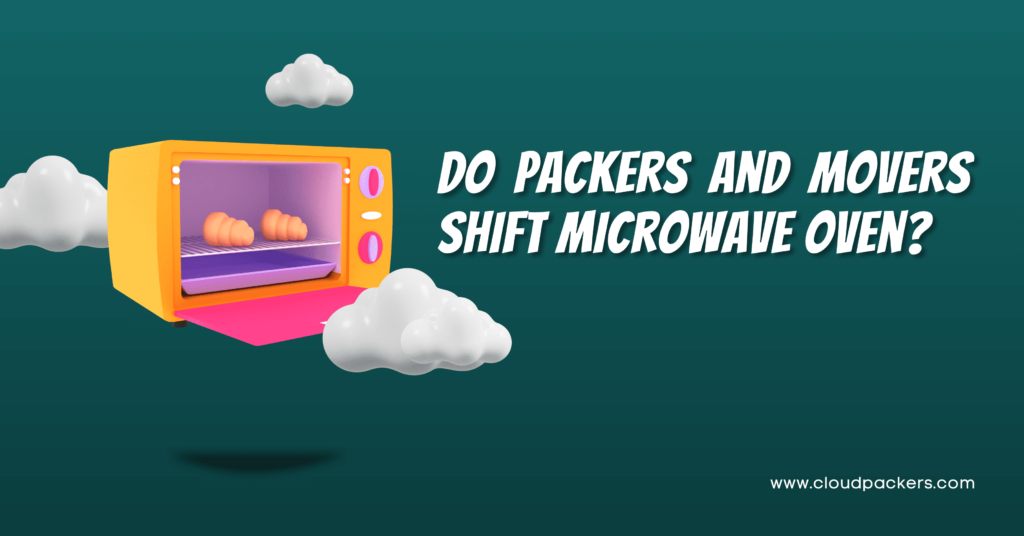 Do Packers and Movers Pack and Move Microwave Oven