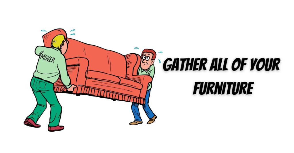 Gather all of your furniture