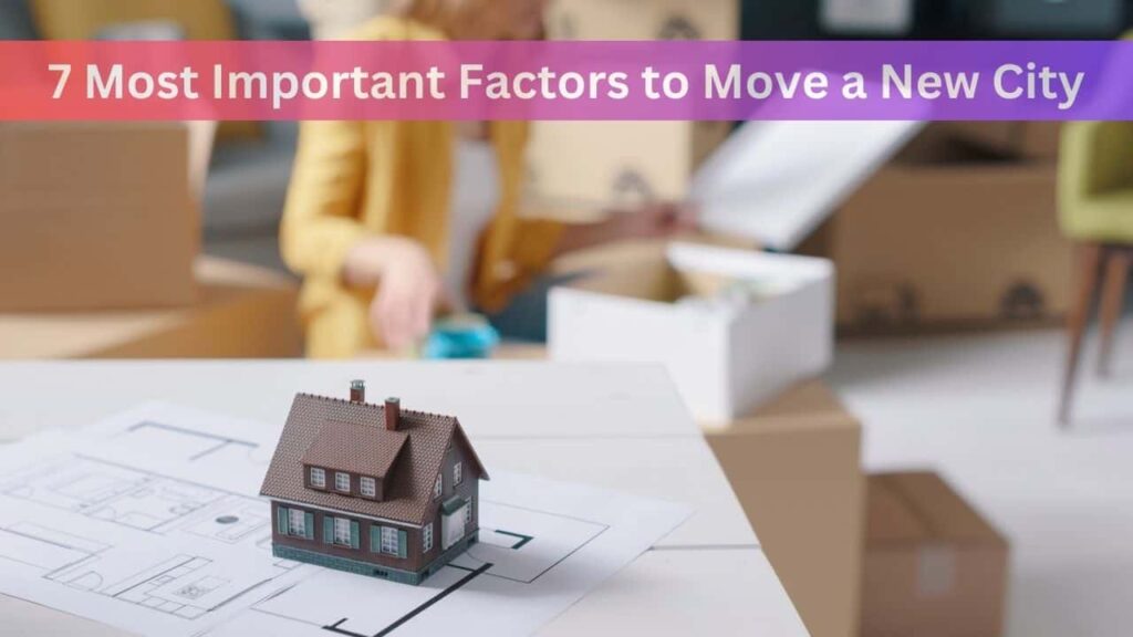 7 Most Important Factors to Move a New City